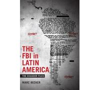 Marc Becker The FBI in Latin America (Copertina rigida) Radical Perspectives