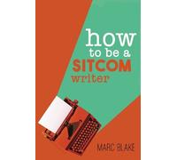 Marc Blake How To Be A Sitcom Writer (Tascabile)