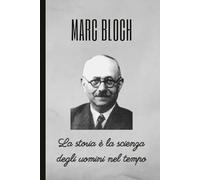 MARC BLOCH: La storia è la scienza degli uomini nel tempo: Taccuino a righe per annotazioni. 120 pagine. Formato 6x9 (15,24 x 22,86 cm). Copertina flessibile.