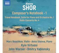 Marc Bouchkov; Anna Ulaieva; Kyiv Virtuosi; John Warner; Dmitry Yablonsky - Alexey Shor: Composer's Notebook, Vol. 1 - Travel Notebook; Suite for Piano and Orchestra No. 1; Violin Concerto No. 4