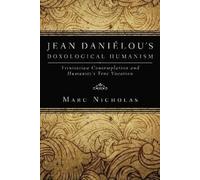 Marc C. Nicholas Jean Danielou's Doxological Humanism (Tascabile)