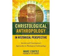 Marc Cortez Christological Anthropology in Historical Perspective (Tascabile)