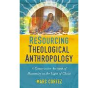 Marc Cortez ReSourcing Theological Anthropology (Tascabile)