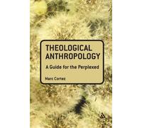 Marc Cortez Theological Anthropology: A Guide for the Perplexed (Tascabile)