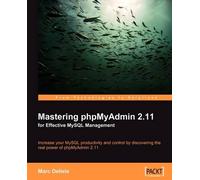 Marc Delisle Mastering phpMyAdmin 2.11 for Effective MySQL Management (Digital)