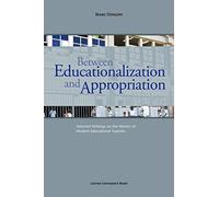 Marc Depaepe Between Educationalization and Appropriation (Tascabile)