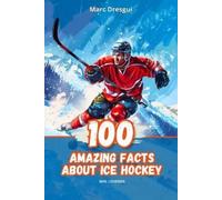 Marc Dresgui 100 Amazing Facts About Ice Hockey (Tascabile)