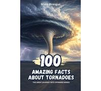 Marc Dresgui 100 Amazing Facts About Tornadoes (Tascabile)
