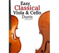 Easy Classical Viola & Cello Duets: Featuring music of Bach, Mozart, Beethoven, Strauss and other composers.