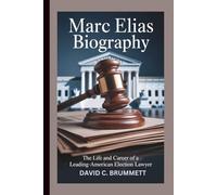 MARC ELIAS BIOGRAPHY: The Life and Career of a Leading-American Election Lawyer