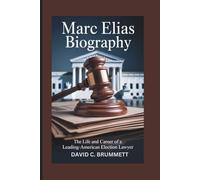 MARC ELIAS BIOGRAPHY: The Life and Career of a Leading-American Election Lawyer
