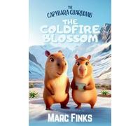 The Capybara Guardians, Book 5: The Coldfire Blossom: Capybara Guardians