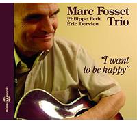 Marc Fosset Trio - I Want To Be Happy