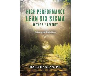 Marc Hanlan PhD High Performance Lean Six Sigma in the 21st Century (Tascabile)