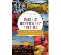 Marc Hinton A History of Pacific Northwest Cuisine (Tascabile) American Palate
