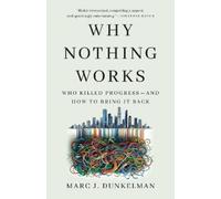 Why Nothing Works: Who Killed Progress and How to Bring It Back