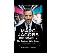 MARC JACOBS BIOGRAPHY: The Designer Who Dared (Inspirational Book)