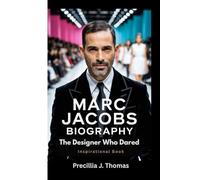 MARC JACOBS BIOGRAPHY: The Designer Who Dared (Inspirational Book)