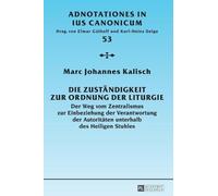 Marc Johannes Kalis Die Zustaendigkeit zur Ordnung der Liturg (Copertina rigida)