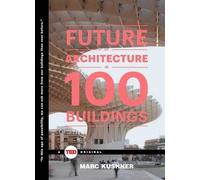 Marc Kushner The Future of Architecture in 100 Buildings (Copertina rigida)