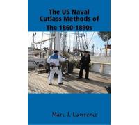 Marc Lawrence The US Naval Cutlass Methods of The 1860-1890s (Tascabile)