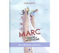 Marc, le guide de montagne: Une fabuleuse aventure