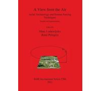 Marc Lodewijckx A View from the: Air Aerial Archaeology and Remote S (Tascabile)