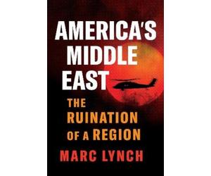 Marc Lynch America’s Middle East (Copertina rigida)
