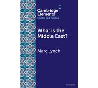 Marc Lynch What is the Middle East? (Tascabile) Elements in Middle East Politics