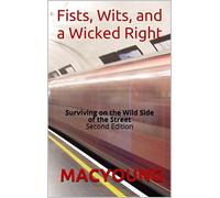 Marc MacYoung Fists, Wits, and a Wicked Right: Surviving on the Wild (Tascabile)