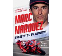 Marc Marquez: Everything or Nothing: the Definitive Biography of Motogp's Superstar