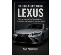 Marc McCullough The True story Behind Lexus (Tascabile)