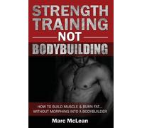 Marc McLean Strength Training NOT Bodybuilding (Tascabile) Strength Training 101