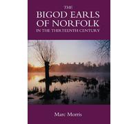 Marc Morris The Bigod Earls of Norfolk in the Thirteenth Cent (Copertina rigida)