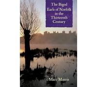 Marc Morris The Bigod Earls of Norfolk in the Thirteenth Century (Tascabile)
