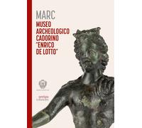 Marc Museo Archeologico Cadorino «Enrico De Lotto» - AA.VV.