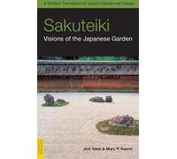 Marc P. Keane Jiro Takei Sakuteiki: Visions of the Japanese Garden (Tascabile)