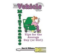 Marc R. William Vehicle Maintenance Tips for the Average Guy (or Gir (Tascabile)