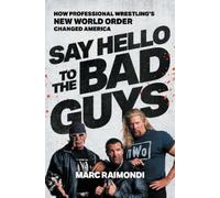 Say Hello to the Bad Guys: How Professional Wrestling's New World Order Changed America