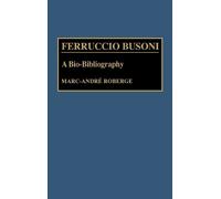 Marc Roberge Ferruccio Busoni (Copertina rigida) Bio-Bibliographies in Music