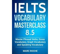 Marc Roche IELTS Vocabulary Masterclass 8.5. Master Phrasal Verbs, E (Tascabile)