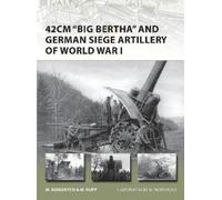 Marc Romanych Ma 42cm 'Big Bertha' and German Siege Artillery of Wo (Tascabile)