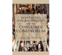 Marc Schuster Don Delillo, Jean Baudrillard, and the Consumer (Copertina rigida)