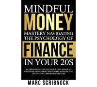 Marc Scribnock Mindful Money Mastery Navigating the Psychology of Fi (Tascabile)