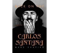 Marc Shapiro – Carlos Santana: Back on Top – Tascabile