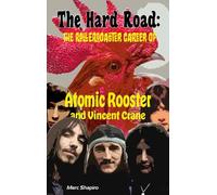The Hard Road: The Rollercoaster Career of Atomic Rooster and Vincent Crane