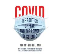 Marc Siegel COVID: The Politics of Fear and the Power of Scie (Copertina rigida)