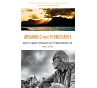 Advancing Your Photography: A Handbook for Creating Photos You'll Love
