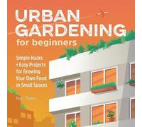 Marc Thoma Urban Gardening for Beginners (Tascabile) Gardening for Beginners