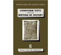 Marc Van De Mieroop Cuneiform Texts and the Writing of History (Tascabile)
